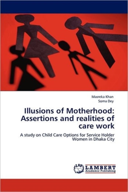 Illusions of Motherhood : Assertions and Realities of Care Work, Paperback / softback Book