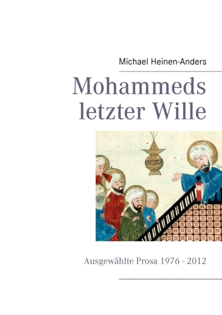 Mohammeds letzter Wille : Ausgewahlte Prosa 1976 - 2013, Paperback / softback Book