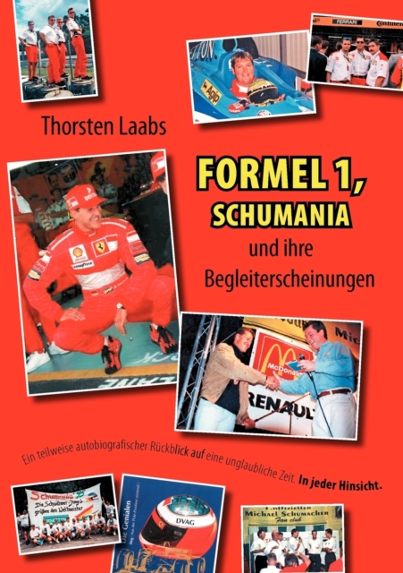 Formel 1, Schumania und ihre Begleiterscheinungen : Ein teilweise autobiografischer Ruckblick auf eine unglaubliche Zeit. In jeder Hinsicht., Paperback / softback Book