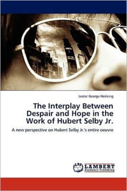 The Interplay Between Despair and Hope in the Work of Hubert Selby Jr., Paperback / softback Book