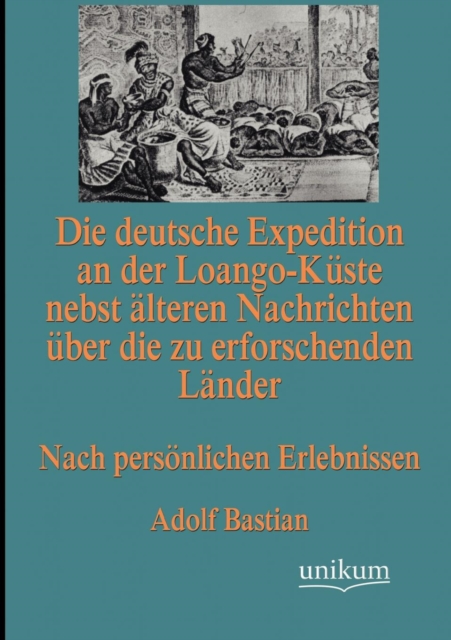 Die deutsche Expedition an der Loango-Kuste nebst alteren Nachrichten uber die zu erforschenden Lander, Paperback / softback Book