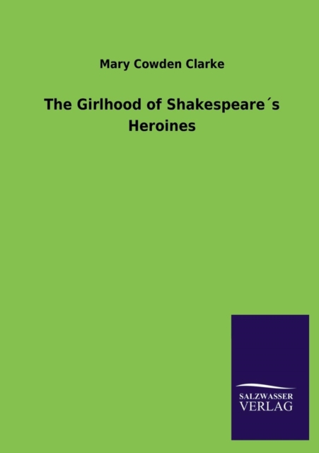 The Girlhood of Shakespeares Heroines, Paperback / softback Book