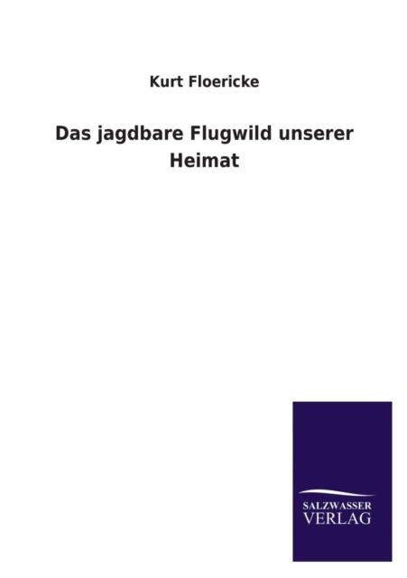 Das Jagdbare Flugwild Unserer Heimat, Paperback / softback Book