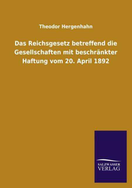 Das Reichsgesetz Betreffend Die Gesellschaften Mit Beschrankter Haftung Vom 20. April 1892, Paperback / softback Book