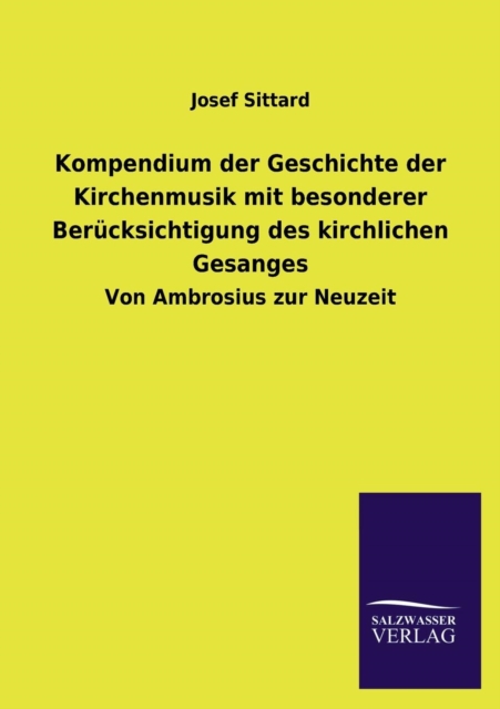 Kompendium Der Geschichte Der Kirchenmusik Mit Besonderer Berucksichtigung Des Kirchlichen Gesanges, Paperback / softback Book