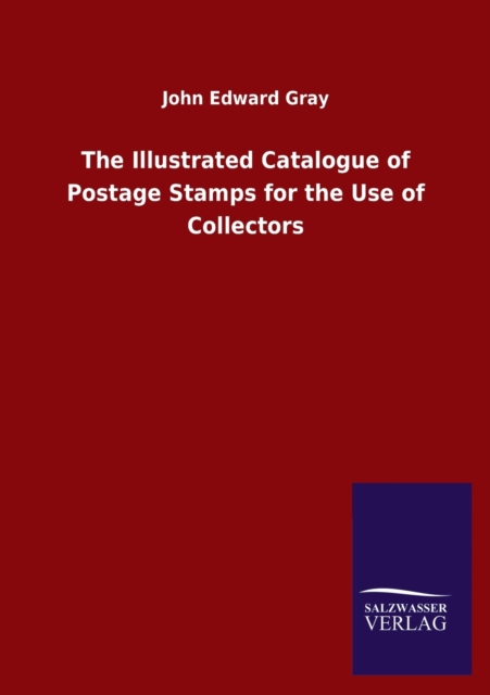 The Illustrated Catalogue of Postage Stamps for the Use of Collectors, Paperback / softback Book