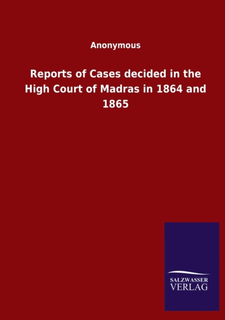 Reports of Cases decided in the High Court of Madras in 1864 and 1865, Paperback / softback Book