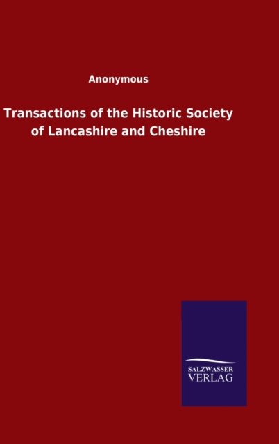 Transactions of the Historic Society of Lancashire and Cheshire, Hardback Book