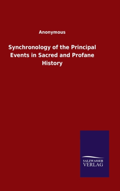 Synchronology of the Principal Events in Sacred and Profane History, Hardback Book
