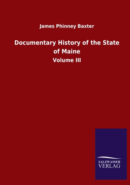 Documentary History of the State of Maine : Volume III, Paperback / softback Book