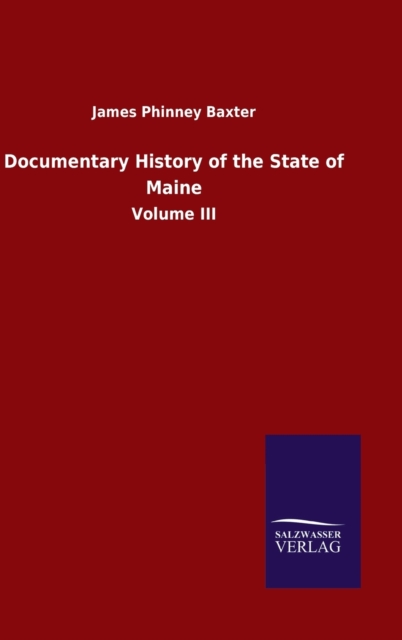 Documentary History of the State of Maine : Volume III, Hardback Book