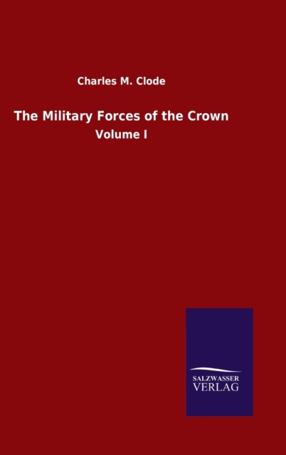 The Military Forces of the Crown : Volume I, Hardback Book