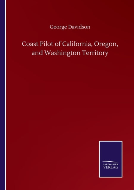 Coast Pilot of California, Oregon, and Washington Territory, Paperback / softback Book