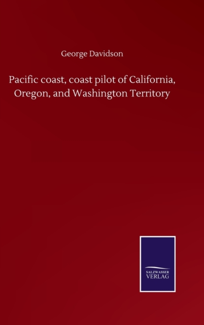 Pacific coast, coast pilot of California, Oregon, and Washington Territory, Hardback Book