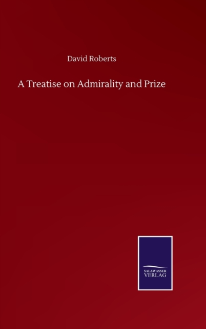 A Treatise on Admirality and Prize, Hardback Book