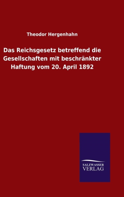 Das Reichsgesetz betreffend die Gesellschaften mit beschrankter Haftung vom 20. April 1892, Hardback Book