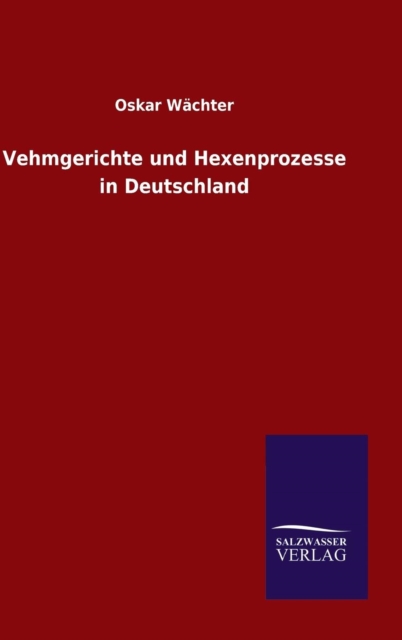 Vehmgerichte Und Hexenprozesse in Deutschland, Hardback Book
