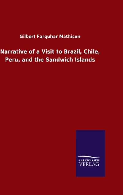 Narrative of a Visit to Brazil, Chile, Peru, and the Sandwich Islands, Hardback Book
