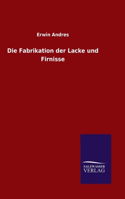 Die Fabrikation Der Lacke Und Firnisse, Hardback Book
