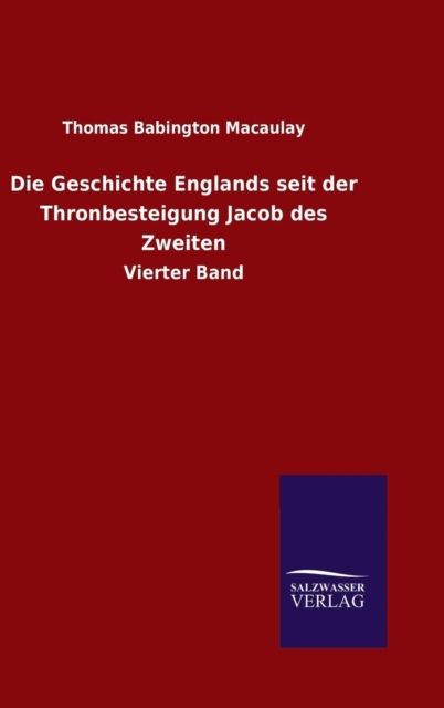 Die Geschichte Englands Seit Der Thronbesteigung Jacob Des Zweiten, Hardback Book