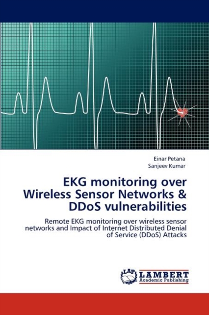 EKG Monitoring Over Wireless Sensor Networks & Ddos Vulnerabilities, Paperback / softback Book