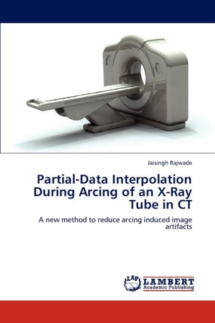 Partial-Data Interpolation During Arcing of an X-Ray Tube in CT, Paperback / softback Book
