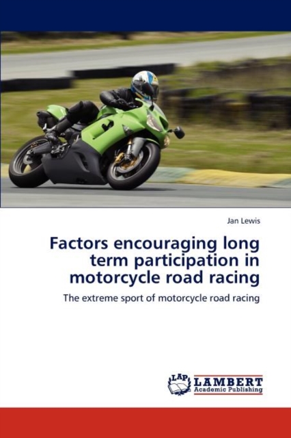 Factors Encouraging Long Term Participation in Motorcycle Road Racing, Paperback / softback Book