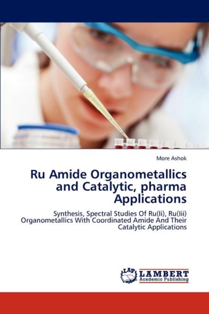Ru Amide Organometallics and Catalytic, Pharma Applications, Paperback / softback Book