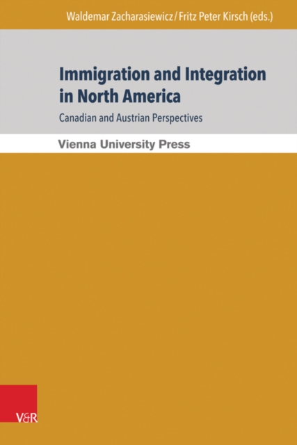 Immigration and Integration in North America: Canadian and Austrian Perspectives : Immigration und Integration in Nordamerika: Kanadische und osterreichische Perspektiven, PDF eBook