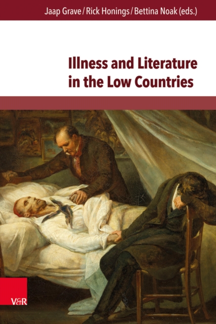 Illness and Literature in the Low Countries : From the Middle Ages until the 21st Century, PDF eBook
