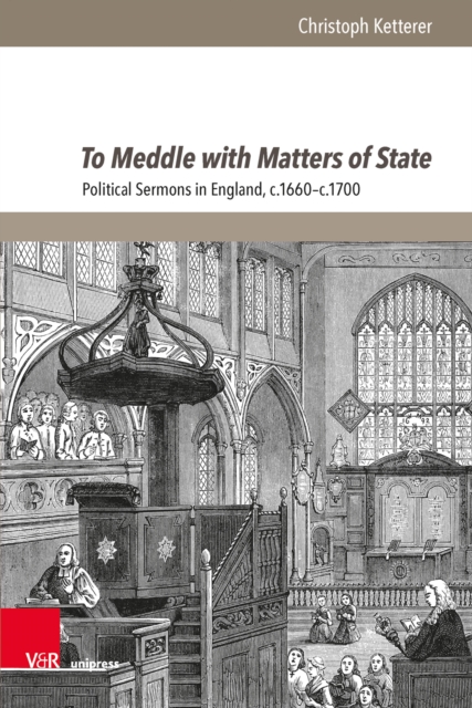 To Meddle with Matters of State : Political Sermons in England, c.1660-c.1700, PDF eBook