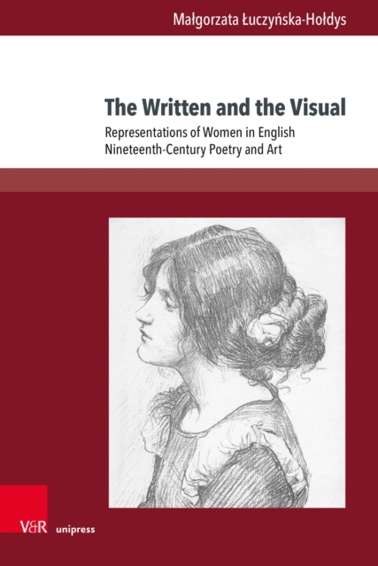 The Written and the Visual : Representations of Women in English Nineteenth-Century Poetry and Art, PDF eBook