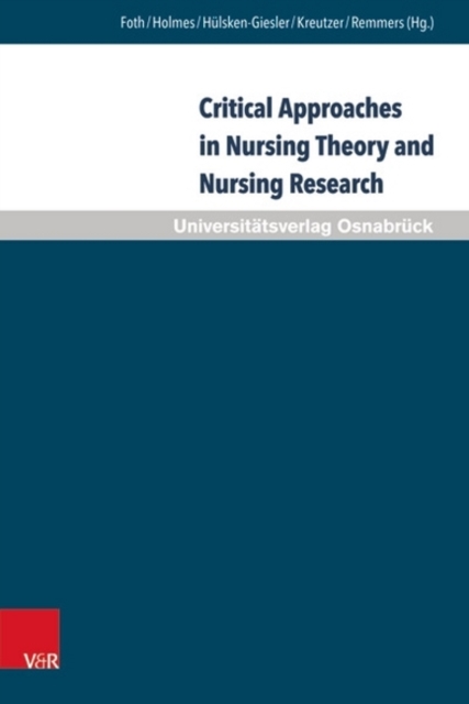 Critical Approaches in Nursing Theory and Nursing Research : Implications for Nursing Practice, Hardback Book