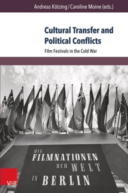Cultural Transfer and Political Conflicts : Film Festivals in the Cold War, Paperback / softback Book