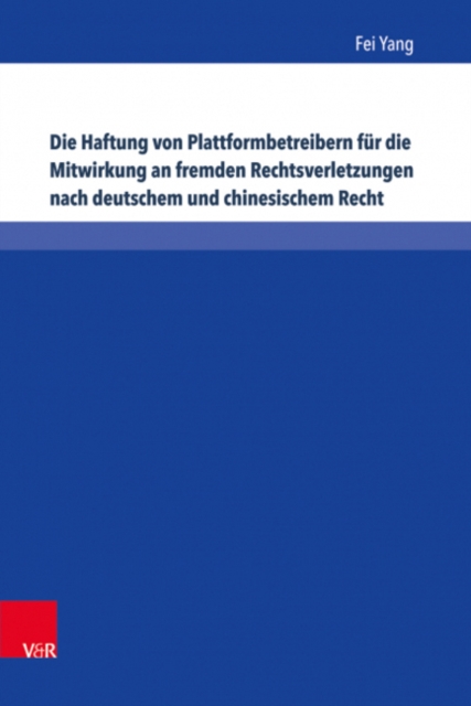 Die Haftung von Plattformbetreibern fur die Mitwirkung an fremden Rechtsverletzungen nach deutschem und chinesischem Recht : Eine Untersuchung zum Urheber-, Marken- und Lauterkeitsrecht, Hardback Book
