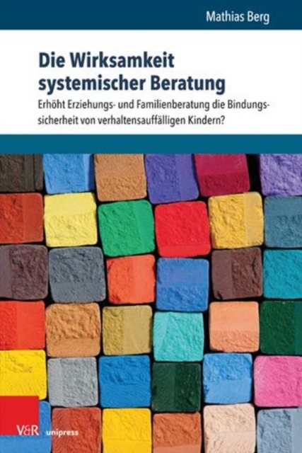 Die Wirksamkeit systemischer Beratung : ErhA¶ht Erziehungs- und Familienberatung die Bindungssicherheit von verhaltensauffA¤lligen Kindern?, Paperback / softback Book