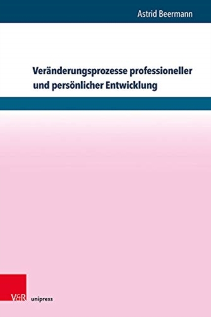 Veranderungsprozesse professioneller und personlicher Entwicklung : Wirkfaktoren und Wirkungsweisen in Professionalisierungsprozessen am Beispiel von Supervisoren, Coaches und Organisationsentwicklern, Hardback Book