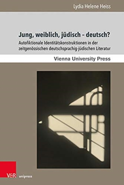 Jung, weiblich, judisch - deutsch? : Autofiktionale Identitatskonstruktionen in der zeitgenossischen deutschsprachig-judischen Literatur, Paperback / softback Book