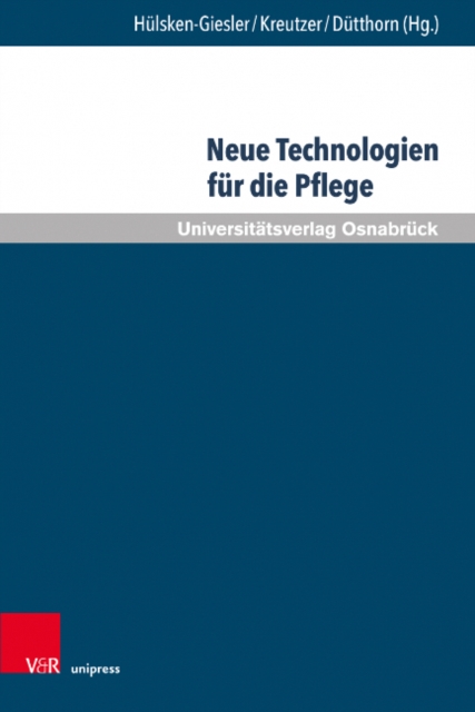 Neue Technologien fur die Pflege : Grundlegende Reflexionen und pragmatische Befunde, Hardback Book