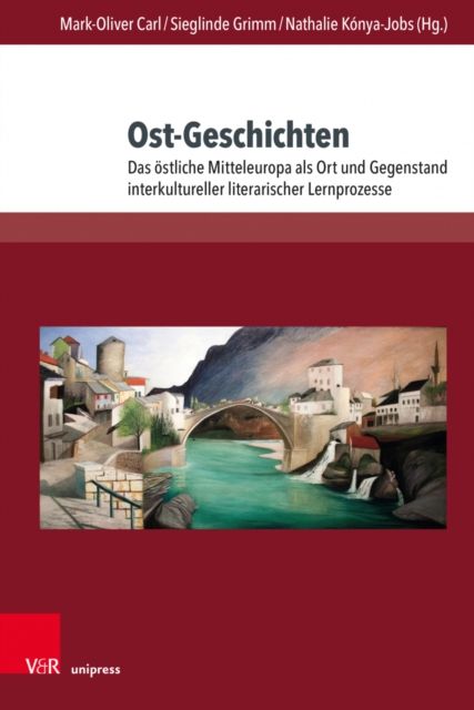Ost-Geschichten : Das ostliche Mitteleuropa als Ort und Gegenstand interkultureller literarischer Lernprozesse, Hardback Book