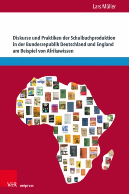 Diskurse und Praktiken der Schulbuchproduktion in der Bundesrepublik Deutschland und England am Beispiel von Afrikawissen, Paperback / softback Book
