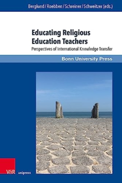 Educating Religious Education Teachers : Perspectives of International Knowledge Transfer, Hardback Book