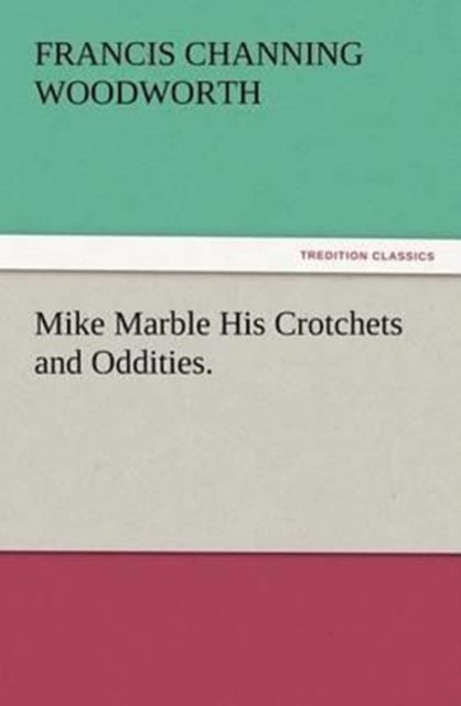 Mike Marble His Crotchets and Oddities., Paperback / softback Book
