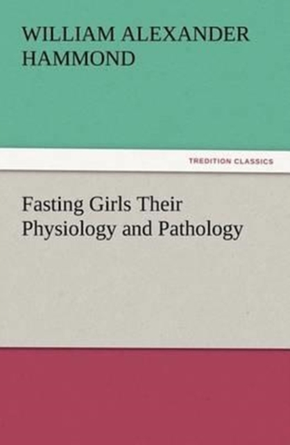 Fasting Girls Their Physiology and Pathology, Paperback / softback Book