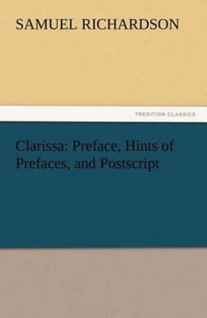 Clarissa : Preface, Hints of Prefaces, and PostScript, Paperback / softback Book