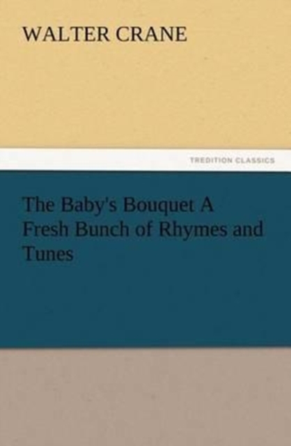 The Baby's Bouquet a Fresh Bunch of Rhymes and Tunes, Paperback / softback Book