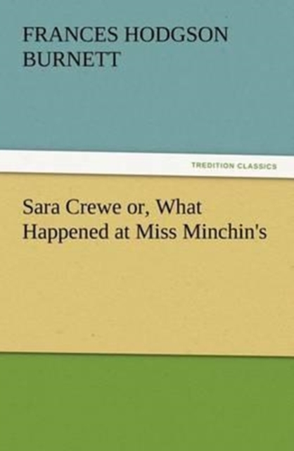 Sara Crewe Or, What Happened at Miss Minchin's, Paperback / softback Book
