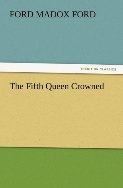 The Fifth Queen Crowned, Paperback / softback Book