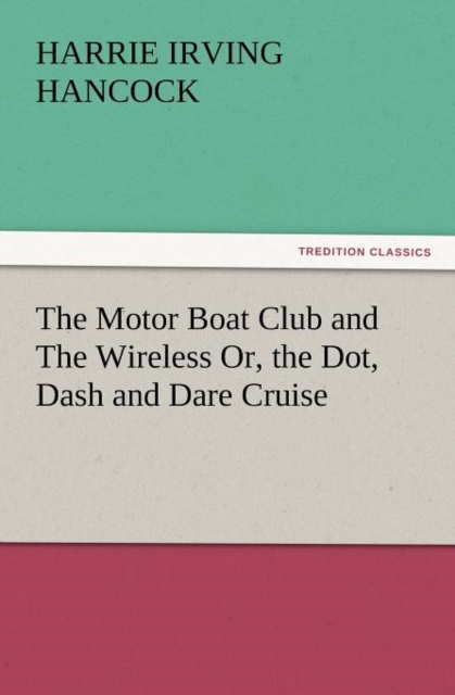 The Motor Boat Club and the Wireless Or, the Dot, Dash and Dare Cruise, Paperback / softback Book
