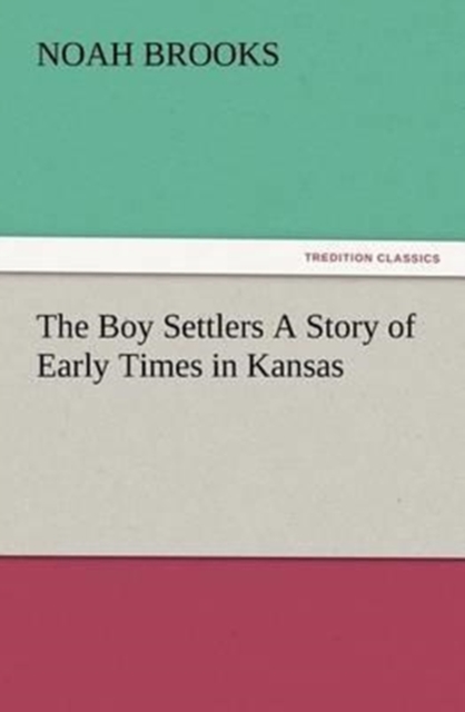 The Boy Settlers a Story of Early Times in Kansas, Paperback / softback Book